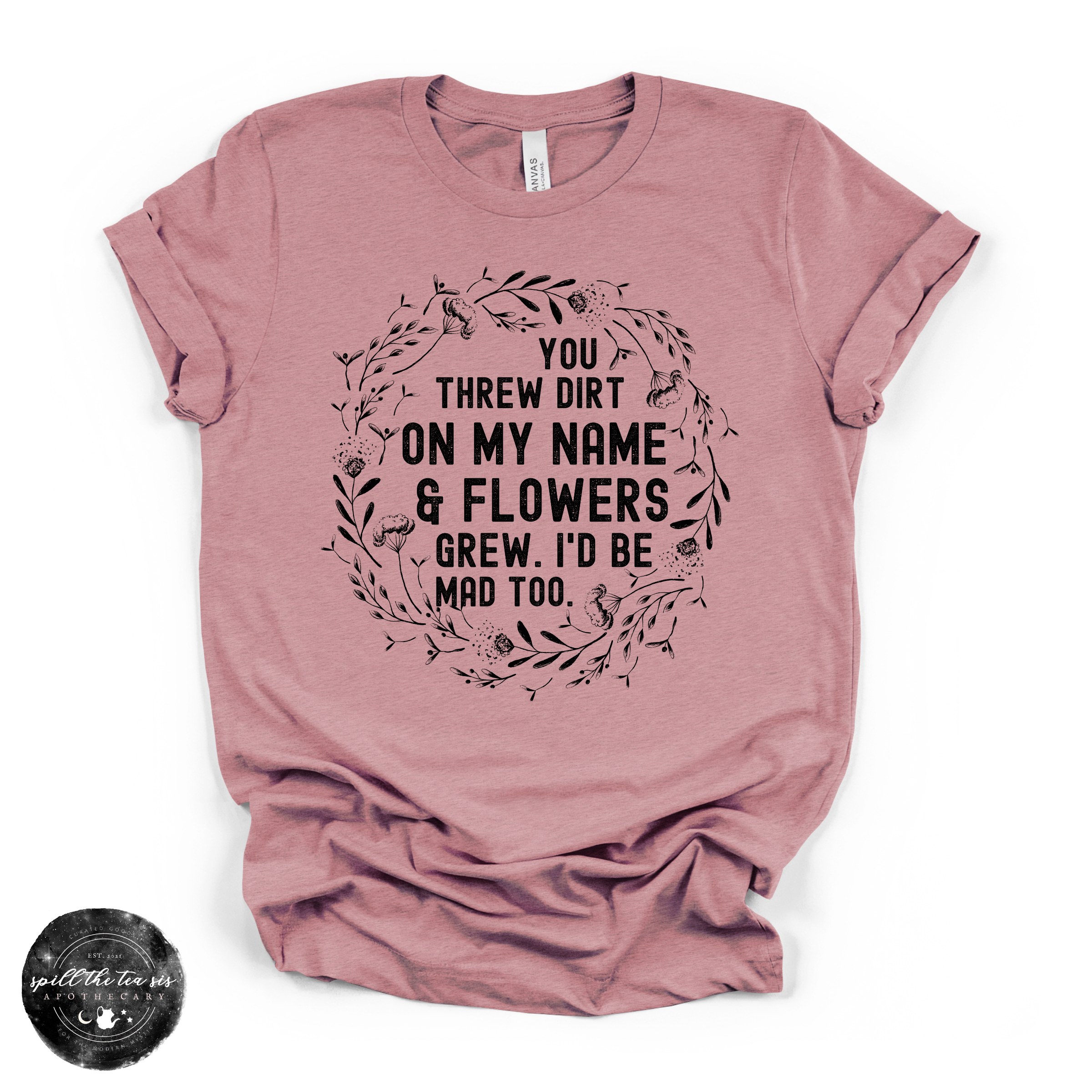 You Threw Dirt on My Name and Flowers Grew Tee | Empowering Graphic T-Shirt